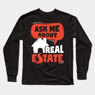 Ask Me About Real Estate Funny Realtor Gift Long Sleeve T-Shirt